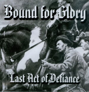 Bound For Glory - Last Act Of Defiance - Digipak Disc