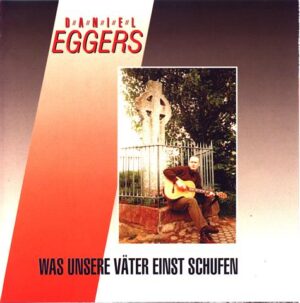 Daniel Eggers - Was unsere Väter einst schufen - Compact Disc