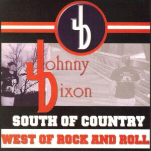 Johnny Dixon - South of Country West of Rock & Roll - Compact Disc