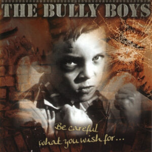 The Bully Boys - Be Careful What You Wish For - Compact Disc