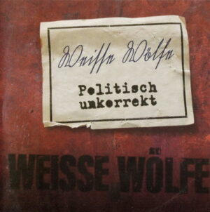 Weisse Wolfe - Politisch Unkorrekt - Compact Disc