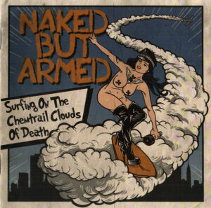 Naked But Armed - Surfing on the Chemtrail Clouds of Death - Compact Disc